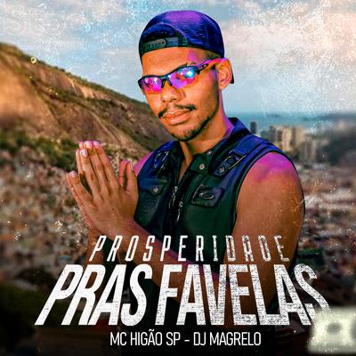 Prosperidade Pras Favelas By Mc Higão SP, Dj Magrelo's cover