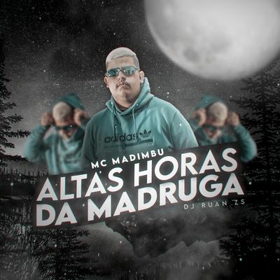 Altas Horas da Madrugada By Mc Madimbu, Dj Ruan Zs's cover