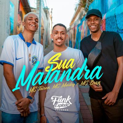 Sua Malandra By MC Braz, MC Tairon, MC Marley's cover