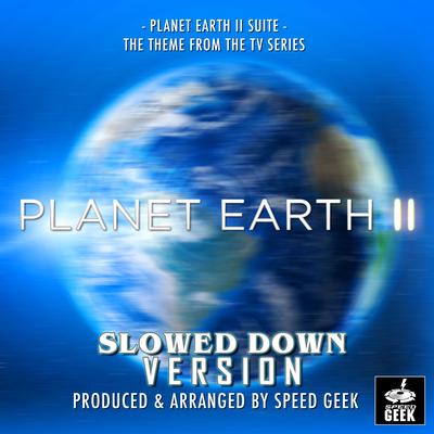 Planet Earth II Suite (From "Planet Earth") (Slowed Down Version) By Speed Geek's cover