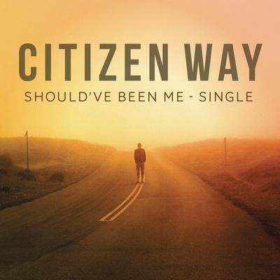 Should've Been Me By Citizen Way's cover