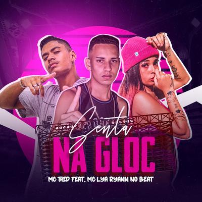 Senta na Gloc By Mc Thed, MC Lya, Ryann no Beat's cover