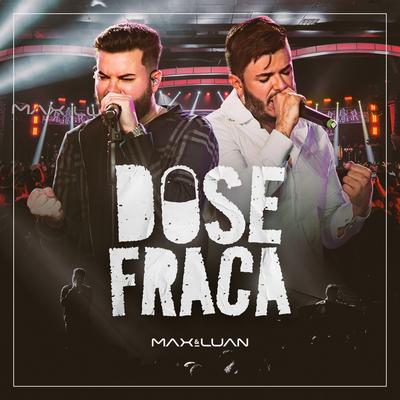 Dose Fraca (Ao Vivo) By Max e Luan's cover