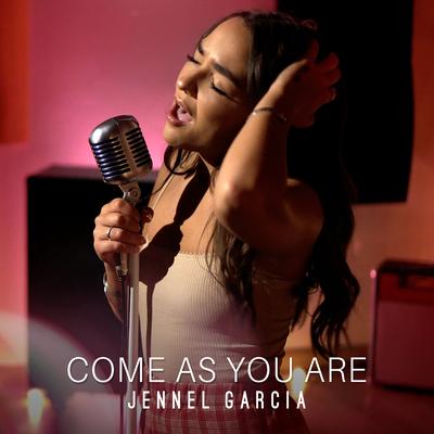Come as You Are By Jennel Garcia's cover