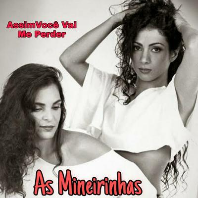 Assim Você Vai Me Perder By As Mineirinhas's cover