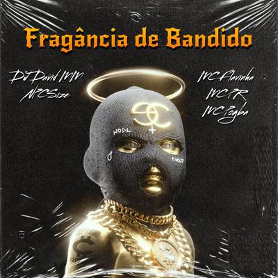 Fragância de Bandido (feat. Mc Flavinha, MC PR & Mc Pogba) (feat. Mc Flavinha, MC PR & Mc Pogba) By DJ David MM, DJ NpcSize, Mc Flavinha, MC PR, Mc Pogba's cover