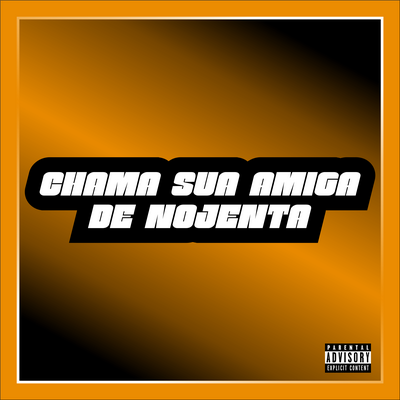 Chama Sua Amiga de Nojenta By DJ VITINHO ORIGINAL, MC LB, MC PR's cover