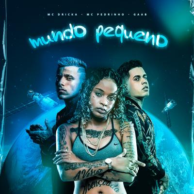 Mundo Pequeno By Mc Dricka, Mc Pedrinho, Gaab's cover