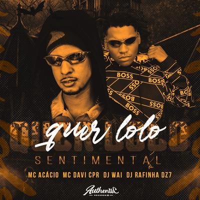 Quer Lolo Sentimental By Mc Acácio, MC Davi CPR, Dj Rafinha Dz7, DJ Wai's cover