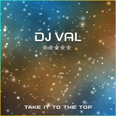 Taking It To The Top By DJ VAL's cover