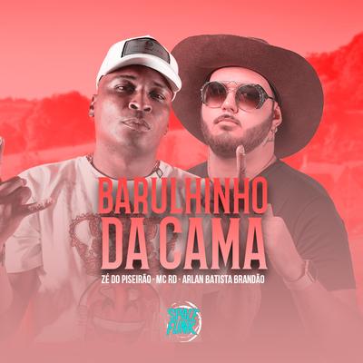 Barulhinho da Cama By Zé do Piseirão, Mc RD's cover