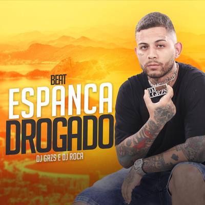 Beat Espanca Drogado By DJ Roca, DJ GRZS's cover