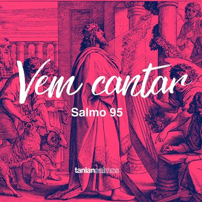 Vem Cantar - Salmo 95 By Tanlan's cover