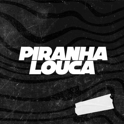 Piranha Louca By DJ R7, Itamar Mc's cover