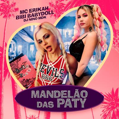 Mandelão das Paty By Bibi Babydoll, Mc Erikah, Dj Nino MDK's cover