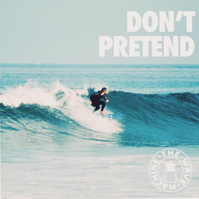Don't Pretend By The Wave Machine's cover