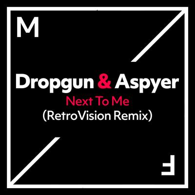Next To Me (RetroVision Remix) By Aspyer, Dropgun's cover