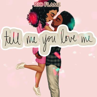 tell me you love me (Radio Edit) By Rio Flame's cover