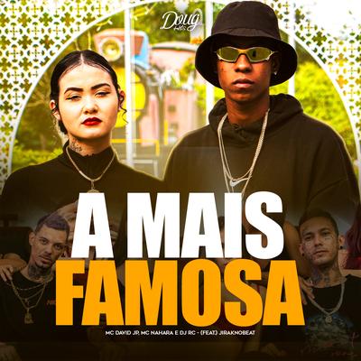 A Mais Famosa By Mc David JP, MC NAHARA, DJ RC, Jiraknobeat's cover