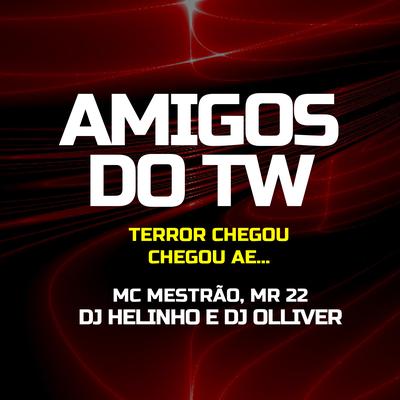 AMIGOS DO WT [ Feat. MC Mestrão e MR 22 ] By DJ Helinho, DJ OLLIVER, MC Mestrão, Mr 22's cover
