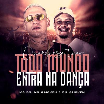 Quando Essa Tocar, Todo Mundo Entra Na Dança (feat. DJ Kaioken) By MC BS, MC Kaioken, DJ Kaioken's cover