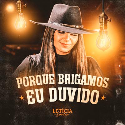 Porque Brigamos / Eu Duvido By Leticia Santos's cover