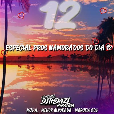 Especial pros Namorados do dia 12 By DJ TH DA ZL, MC MARCELO SDS, MC 3L, MC Menor Alvorada's cover