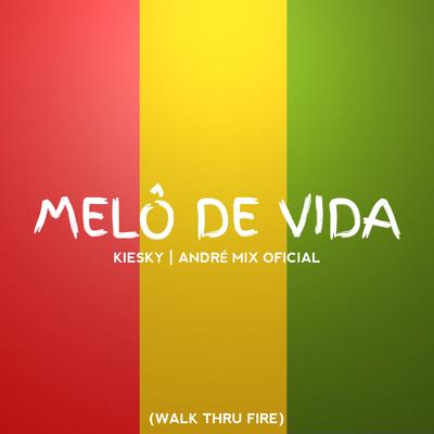 Melô de Vida (Walk Thru Fire) By Kiesky, André Mix Oficial's cover