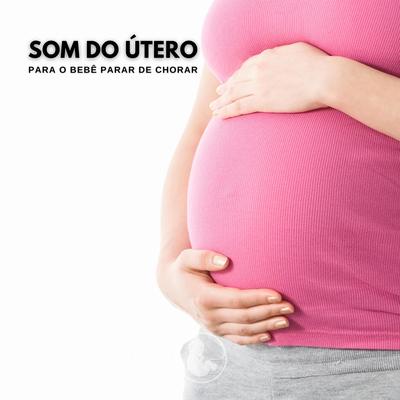 Som do Útero para o Bebê Parar de Chorar's cover