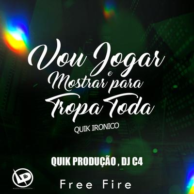 Vou Jogar e Mostrar pra Tropa Toda (Free Fire) By Quik Ironico, Dj C4's cover