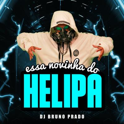 Essa Novinha do Helipa (feat. MC LIL) By DJ Bruno Prado, MC Lil's cover