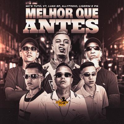 Melhor Que Antes By MC Tuto, MC Luan SP, MC Allyfinho, MC Ligerim, Dj HB, MC V7, MC Pg, Encontro de MC's's cover