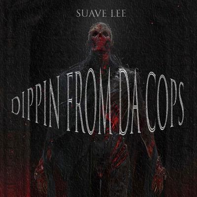 DIPPIN FROM DA COPS By Suave Lee's cover