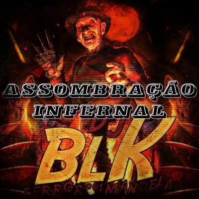 MONTAGEM ASSOMBRAÇÃO INFERNAL By DJ BLK, DJ FK's cover