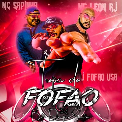 TROPA DO FOFAO X BOTA ELA PRA SENTA By Dj Fofao USA, Mc Leon, Mc Sapinha's cover