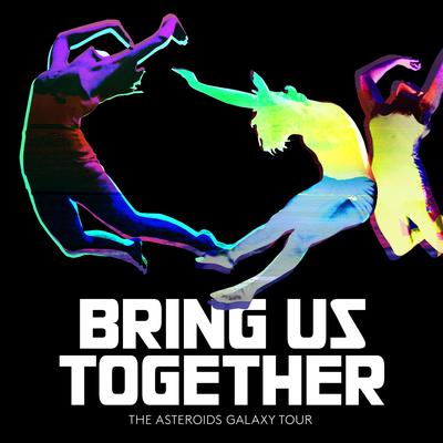 Bring Us Together By The Asteroids Galaxy Tour's cover