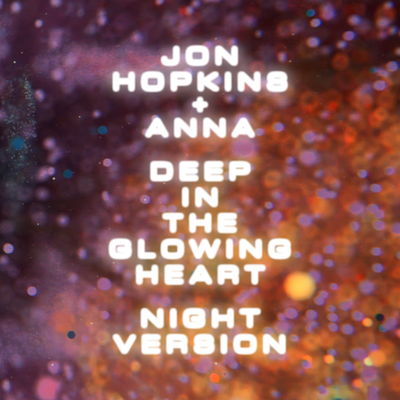 Deep In The Glowing Heart (Night Version) By Jon Hopkins, ANNA's cover