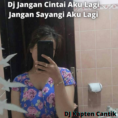 Dj Jangan Cintai Aku Lagi Jangan Sayangi Aku Lagi's cover