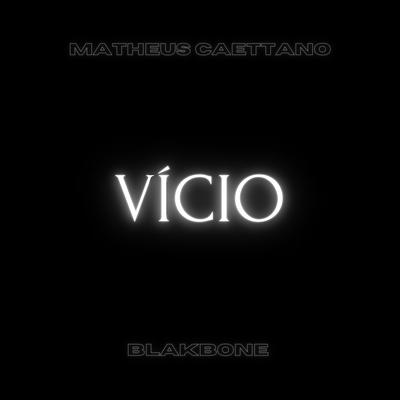 Vício By Matheus Caettano, Blakbone's cover