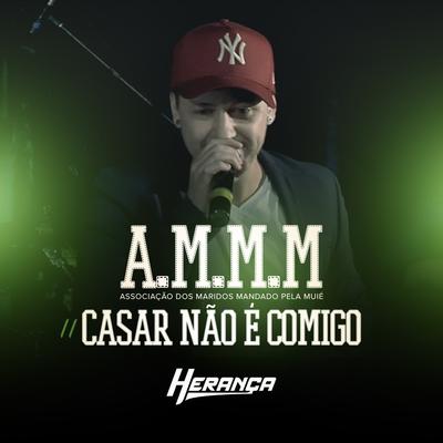 A.M.M.M (Associação dos Maridos Mandado pelas Muié) / Casar Não É Comigo By Herança's cover