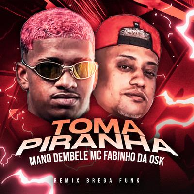Toma Piranha (Remix Brega Funk) By Mano dembele's cover