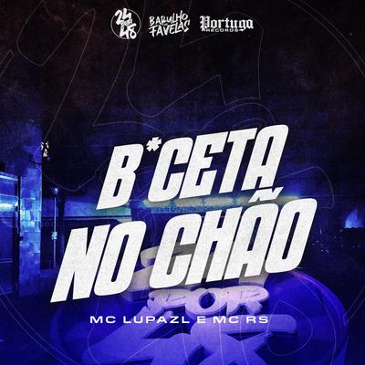 Buceta no Chão By DJ Gouveia, mc lupa zl, Dj Biel Divulga, Mc Rs's cover