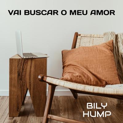 Vai Buscar o Meu Amor By Bily Hump's cover