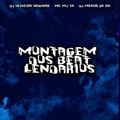 Montagem dos Beat Lendarios By DJ OLIVEIRA ORIGINAL, Mc Mj Ta, DJ Menor da ZN's cover