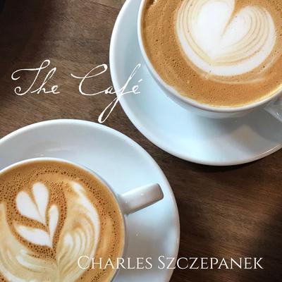 The Café By Charles Szczepanek's cover