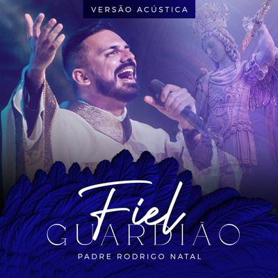 Fiel Guardião (Acústico) By Padre Rodrigo Natal's cover