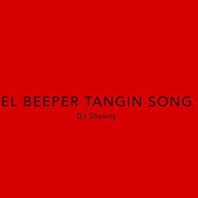 El Beeper Tangin Song By dj Shawny's cover