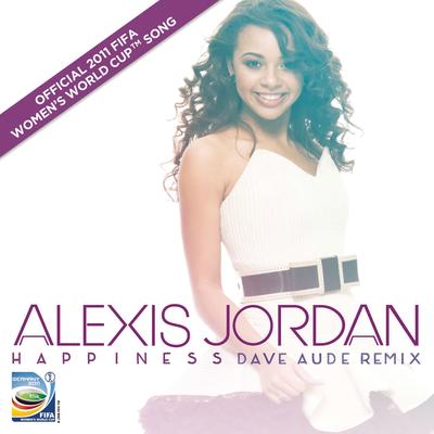 Happiness (Dave Audé Mix / Official FIFA Women's World Cup 2011 (TM) Song) By Alexis Jordan's cover