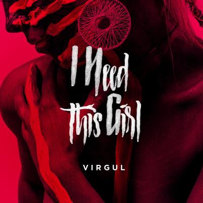 I Need This Girl By Virgul's cover