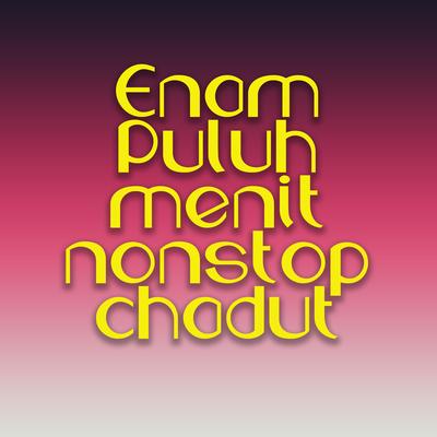 Enam Puluh Menit Nonstop Chadut's cover